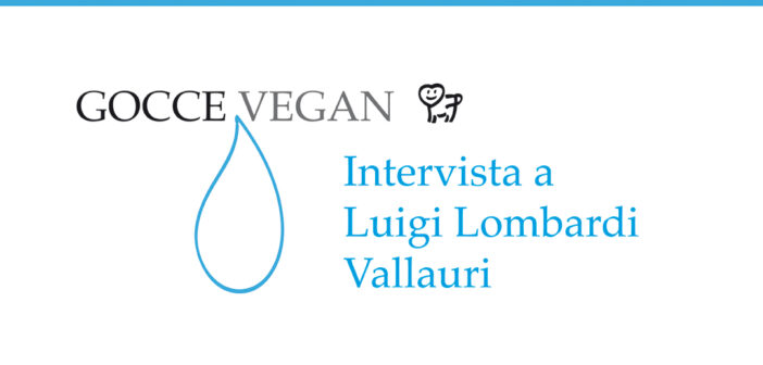 Gocce vegan: intervista al Prof. Luigi Lombardi Vallauri
