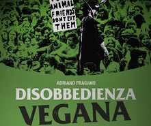 Disobbedienza vegana. Ovvero il veganismo come potrebbe essere